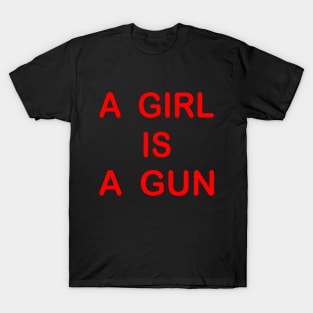 A girl is a gun T-Shirt